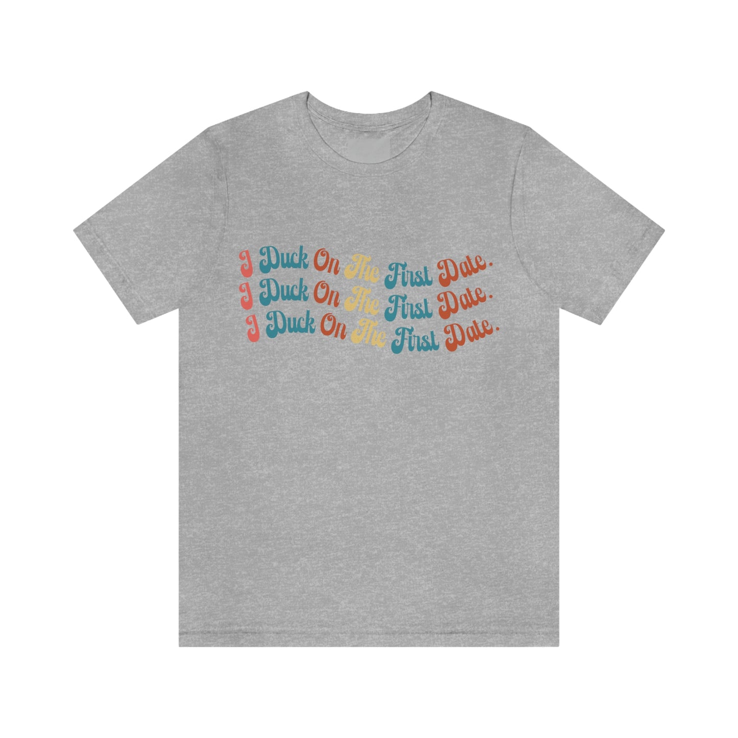 I Duck On The First Date Graphic Short Sleeve T-Shirt