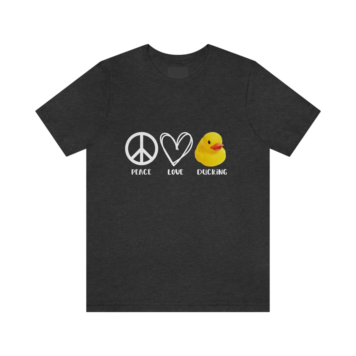 Peace, Love & Ducking Unisex Short Sleeve T-Shirt