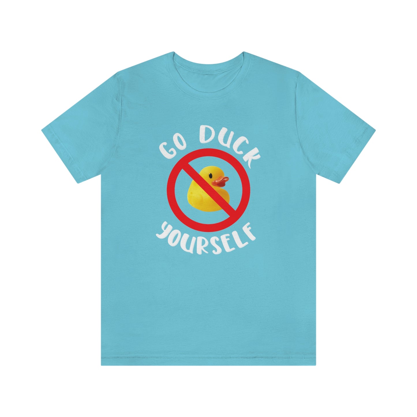 Go Duck Yourself Short Sleeve Unisex T-Shirt